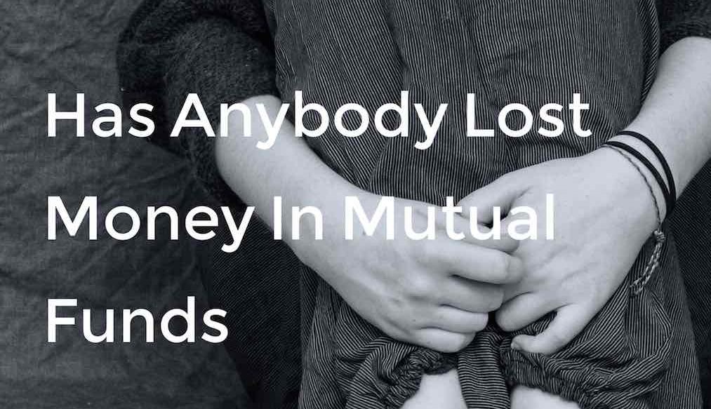 has anybody lost money in mutual funds