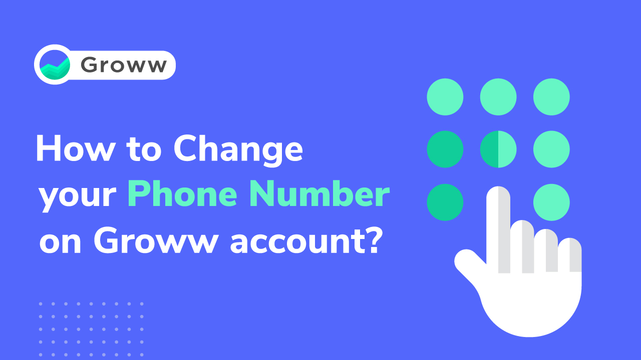 How to Change My Phone Number on Groww Account?